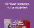 Truly Loving Yourself Tele-Event on Inner Bonding – Dr Margaret Paul and Alanis Morissette