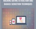 Hacking Dating Attraction and Badass Seduction Techniques – Udemy