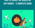 How to Travel the World on Any Budget-A Complete Guide – Udemy
