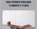 Yoga Strength Challenge: 15 Minutes x 15 Days – Abi Carver