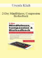 Urszula Klich – 2-Day Mindfulness, Compassion & Biofeedback: Evidence-Based Strategies to Improve Self-Regulation & Stress Reduction in Clients with PTSD, Anxiety, Chronic Pain & More