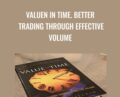 Valuen in Time. Better Trading Through Effective Volume – Pascal William
