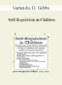 Varleisha D. Gibbs – Self-Regulation in Children: Keeping the Body, Mind & Emotions on Task in Children with Autism, ADHD or Sensory Disorders