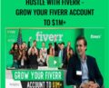 Hustle With Fiverr -Grow Your Fiverr Account To $1M+ – Vasily Kichigin