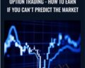 Option Trading-How To Earn If You Cant Predict The Market – Viktor Neustroev