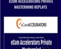 eCom Accelerators Private Mastermind Replays – Vince Wang and Jordan Welch