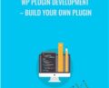 WP Plugin Development -Build your own plugin – Stefan Haberl,Daniel Angeloff and Sandor Kiss