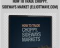 How To Trade Choppy, Sideways Market (elliottwave.com) – Wayne Gorman