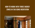How to Work with Three Energy Zones in Tao Gong Meditation – Waysun Liao