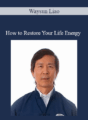 Waysun Liao – How to Restore Your Life Energy