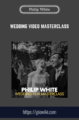 Wedding Video Masterclass  –  Philip White
