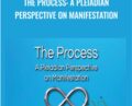 The Process: A Pleiadian Perspective on Manifestation – Wendy Kennedy