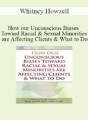 Whitney Howzell – How our Unconscious Biases Toward Racial & Sexual Minorities are Affecting Clients & What to Do