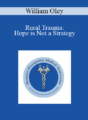 William Oley – Rural Trauma: Hope is Not a Strategy