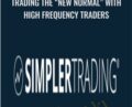 Trading the New Normal” With High Frequency Traders – Simplertrading
