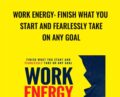 Work Energy: Finish What You Start and Fearlessly Take on Any Goal – Jim Harmer