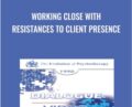 Working Close with Resistances to Client Presence – James Bugental