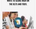 Write to Score High on the IELTS and TOEFL – Katherine Katsenis