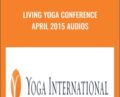 Living Yoga Conference April 2015 Audios – Yoga International