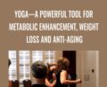 YogaA Powerful Tool for Metabolic Enhancement, Weight Loss and Anti-Aging – Megan Scott