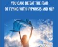 You Can! Defeat the Fear of Flying with Hypnosis and NLP – Matthew Barnett