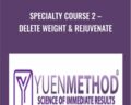 Specialty Course 2-Delete Weight and Rejuvenate – ( Yuen Method ) Kam Yuen
