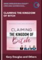 Claiming the Kingdom of Bitch  –  Gary Douglas and Others