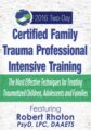 Certified Family Trauma Professional Intensive Training -Effective Techniques for Treating Traumatized Children, Adolescents and Families – Robert Rhoton