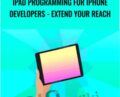 iPad Programming for iPhone Developers -Extend Your Reach – NIck Walter