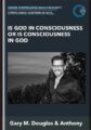 Is God in Consciousness Or is Consciousness in God  –  Gary M. Douglas & Anthony Mattis