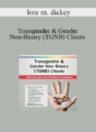 lore m. dickey – Transgender & Gender Non-Binary (TGNB) Clients: Clinical Issues and Treatment Strategies