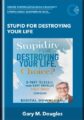 Stupid for Destroying Your Life  –  Gary M. Douglas