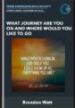 What Journey Are You On and Where Would You Like to Go  –  Brendon Watt
